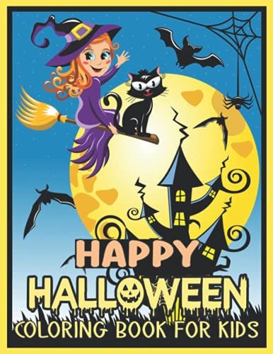 Happy Halloween Coloring Book For Kids Cute and Fun Halloween Designs Including Witches, Ghosts, Pumpkins, Haunted Houses, and More!