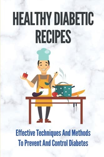 Healthy Diabetic Recipes Effective Techniques And Methods To Prevent And Control Diabetes: Easy Recipes For Diabetes