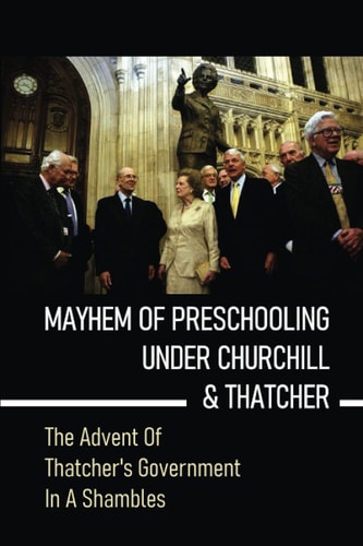 Mayhem Of Preschooling Under Churchill & Thatcher The Advent Of Thatcher's Government In A Shambles: The Northern Ireland Government And The Welfare State