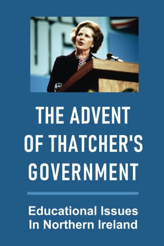 The Advent Of Thatcher's Government Educational Issues In Northern Ireland: History Of Social Work In Northern Ireland