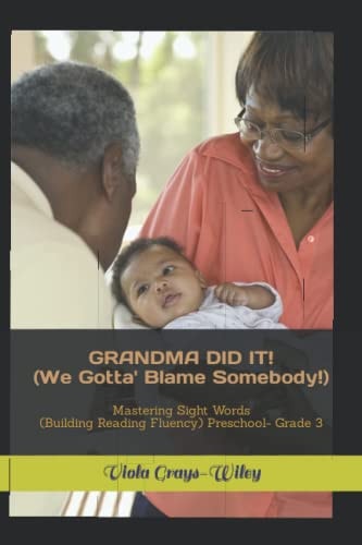 GRANDMA DID IT! (We Gotta' Blame Somebody!) Mastering Sight Words (Building Reading Fluency) Preschool- Grade 3