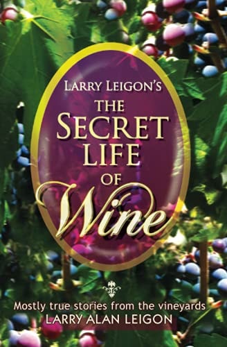The Secret Life of Wine Mostly True Stories from the Vineyard