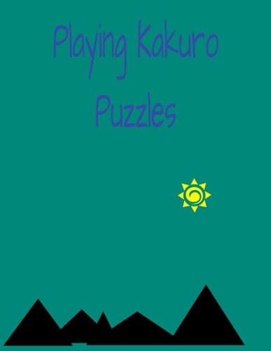 Playing Kakuro Puzzle Playing Easy Kakuro Puzzle, 42 Page and 40 Puzzles of Kakuro Fun.