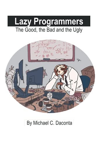 Lazy Programmers The Good, the Bad and the Ugly