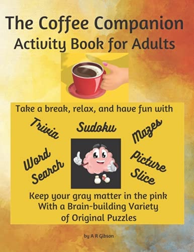 The Coffee Companion Activity Book for Adults A Fun and Stimulating Variety of Puzzles with Funny Instructions and Answer Keys Included