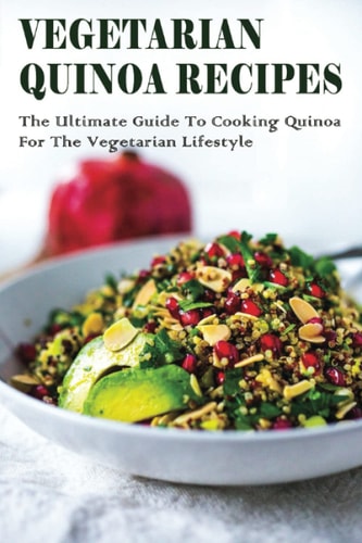 Vegetarian Quinoa Recipes The Ultimate Guide To Cooking Quinoa For The Vegetarian Lifestyle: Gluten-Free Vegan Dinner Recipes With Quinoa