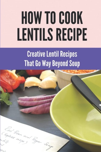 How To Cook Lentils Recipe Creative Lentil Recipes That Go Way Beyond Soup: Tinned Lentil Recipes
