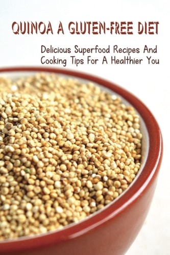 Quinoa A Gluten-Free Diet Delicious Superfood Recipes And Cooking Tips For A Healthier You: Equipments For Cooking Quinoa