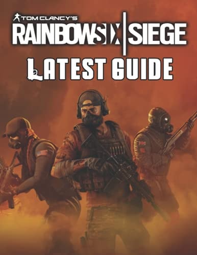 Tom Clancy's Rainbow Six Siege LATEST GUIDE: Best Tips, Tricks, Walkthroughs and Strategies to Become a Pro Player