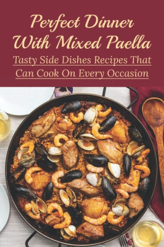 Perfect Dinner With Mixed Paella Tasty Side Dishes Recipes That Can Cook On Every Occasion: What Goes Well With Paella For Dinner