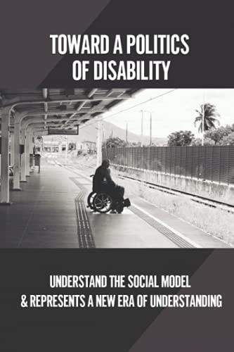 Toward A Politics Of Disability Understand The Social Model & Represents A New Era Of Understanding: Learning Disabilities Definition