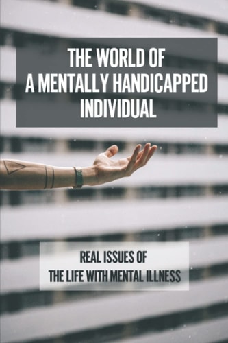 The World Of A Mentally Handicapped Individual Real Issues Of The Life With Mental Illness: Using Young Adult Literature To Confront Mental Health