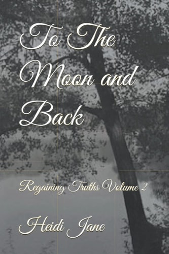 To The Moon and Back: Regaining Truths Volume 2