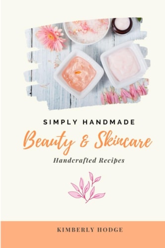 Simply Handmade Beauty & Skincare Handcrafted Recipes