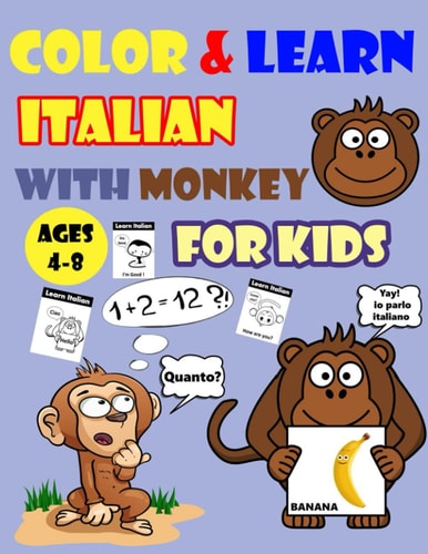 Color & Learn Italian with Monkey for Kids Ages 4-8 Monkey Coloring Book for Kids & Toddlers - Activity Book for Easy Italian for Kids (Alphabet and Numbers and Example of Exercises and Coloring Pages All in One)