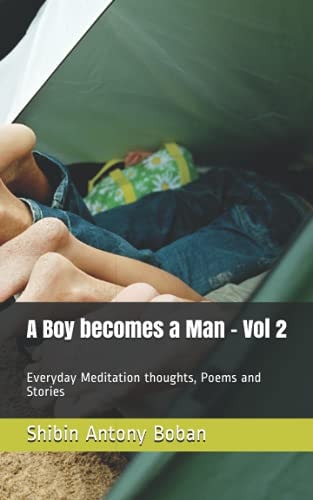 A Boy Becomes a Man - Vol 2 Everyday Meditation Thoughts, Poems and Stories