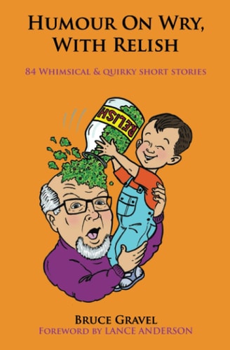 Humour on Wry, with Relish 84 Whimsical and Quirky Short Stories