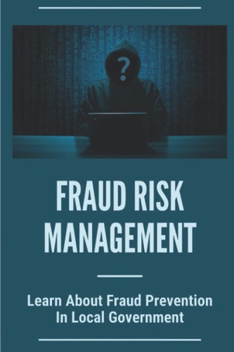 Fraud Risk Management Learn About Fraud Prevention In Local Government: Fraud In Local Governments
