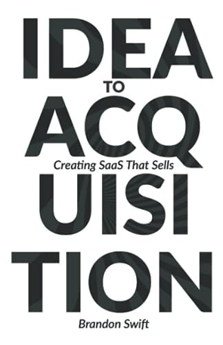 Idea to Acquisition Creating SaaS that Sells