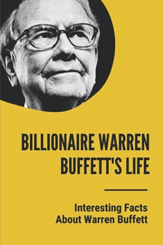 Billionaire Warren Buffett's Life Interesting Facts About Warren Buffett: Warren Buffett Facts About Investing Philosophy