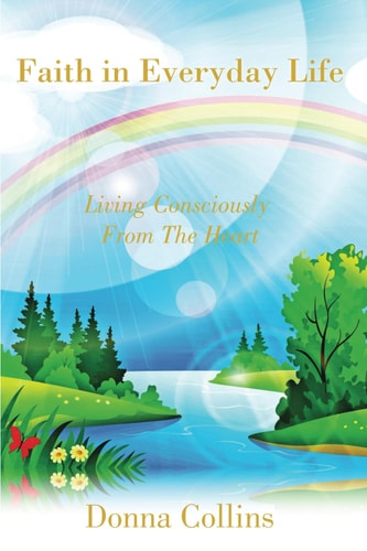 Faith in Everyday Life Living Consciously from the Heart