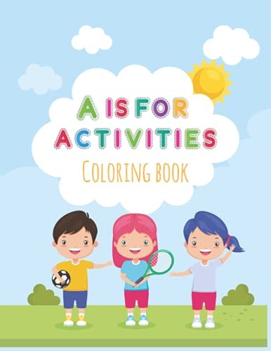 A Is For Activities Coloring Books For Kids. Easy Educational Coloring Pages of Letters A to Z, Sports Activities, Interesting Facts for Boys & Girls, Little Kids, Preschool and Kindergarten
