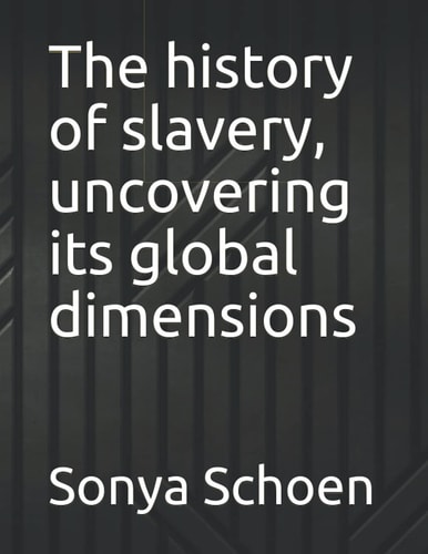 The History of Slavery, Uncovering Its Global Dimensions