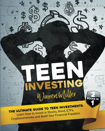 Teen Investing 2 Books in 1: Learn How To Invest In Stocks, Bonds, Etfs, Cryptocurrencies And Build Your Financial Freedom
