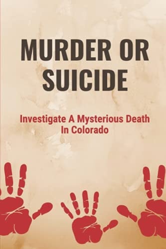 Murder Or Suicide Investigate A Mysterious Death In Colorado: Domestic Abuse And Murder