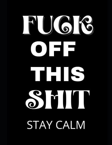 Fuck Off This Shit Stay Calm 8.5 * 11 Inches, Swear Words Coloring Book
