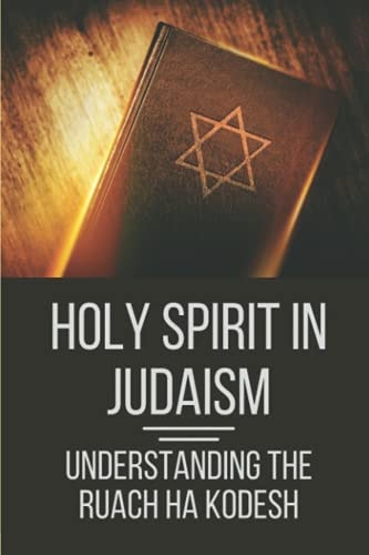 Holy Spirit In Judaism Understanding The Ruach Ha Kodesh: Words Of The Spirit And Sword Of The Spirit