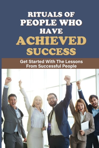 Rituals Of People Who Have Achieved Success Get Started With The Lessons From Successful People: A Sense Of Personality
