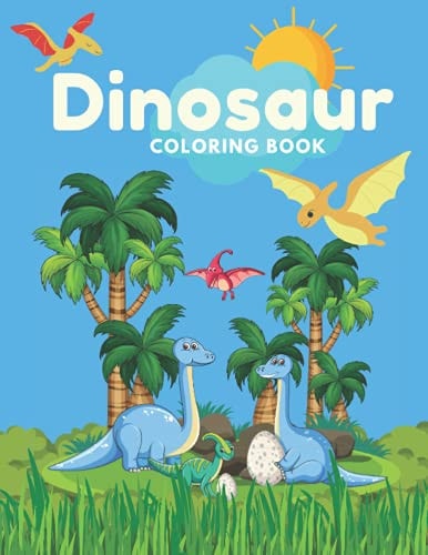 Dinosaurs Coloring Book Coloring Book with the Most Exciting Dinosaurs for Boys and Girls Ages 1-8