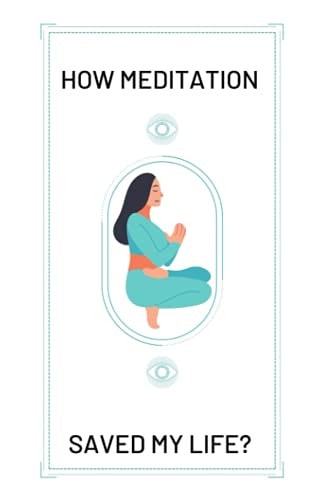 How Meditation Saved My Life? The Beginners Guide to Meditation