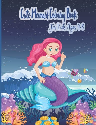 Cute Mermaid Coloring Book For Kids Ages 4-8 A Coloring Book For Ages 4+ With Unique Coloring Pages