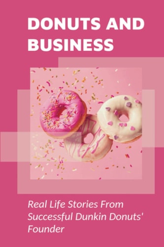 Donuts And Business Real Life Stories From Successful Dunkin Donuts' Founder: True Motivational Stories
