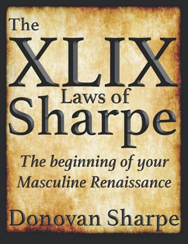 The 49 Laws of Sharpe The Beginning of Your Masculine Renaissance