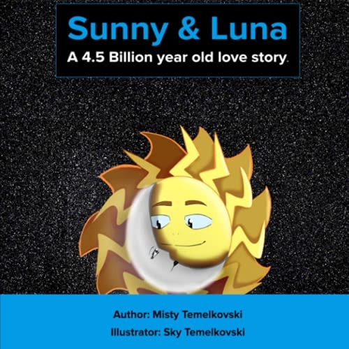 Sunny and Luna A 4.5 Billion-Year-Old Old Love Story: A Bedtime Story and Picture Book for Kids Ages 6+: A Tale That Teaches Kids to Be Content and to Love Themselves First in Order to Love Others.