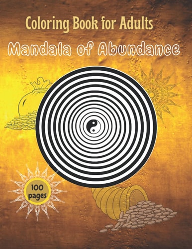 Mandala of Abundance Coloring Book For Adults Positive Thinking About Money. Inspirational Affirmations of Prosperity Success, Happiness. Create Your Mandalas of Wealth.