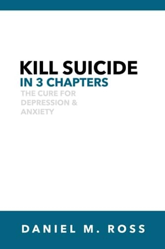 Kill Suicide in 3 Chapters The Cure for Depression & Anxiety