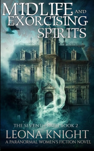 Midlife and Exorcising Spirits A Paranormal Women's Fiction Novel (The Seventh Path Book 2)