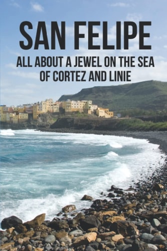 San Felipe All About A Jewel On The Sea Of Cortez And Linie: San Felipe Baja