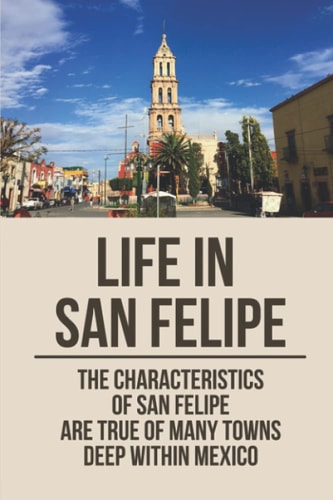 Life In San Felipe The Characteristics Of San Felipe Are True Of Many Towns Deep Within Mexico: San Felipe Baja