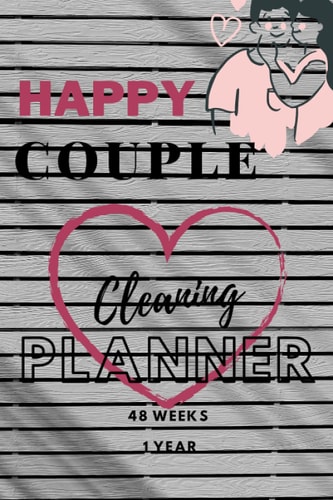 Happy Couple Cleaning Planner 48 Weeks 1 Year Cleaning Planner for Couple Unique Design for Man and Woman (6×9-75 Pages), Contains 48 Weeks/for 1 Year, Gift for Wife, Husband, Girlfriend, Boyfriend, Ect