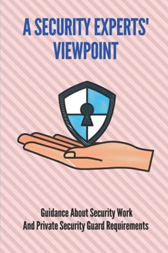 A Security Experts' Viewpoint Guidance About Security Work And Private Security Guard Requirements: Cyber Security Expert
