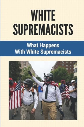 White Supremacists What Happens With White Supremacists: White Supremacists