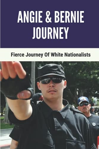Angie & Bernie Journey Fierce Journey Of White Nationalists: The Militia Creates Safe For White Nationalists