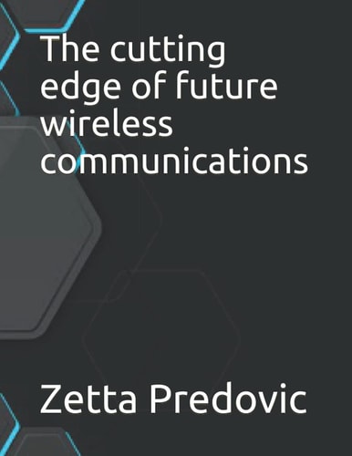 The Cutting Edge of Future Wireless Communications