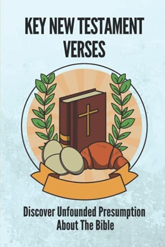 Key New Testament Verses Discover Unfounded Presumption About The Bible: God'S Teachings