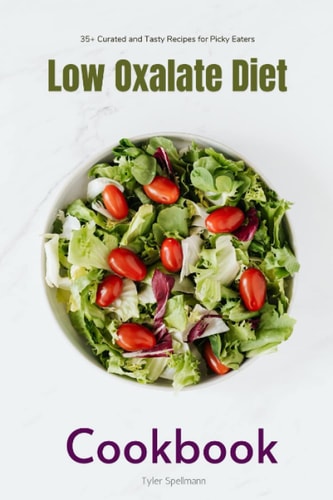 Low Oxalate Diet Cookbook 35+ Curated and Tasty Recipes for Picky Eaters